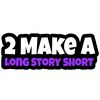 2makealongstoryshort