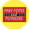 onlyfoolsandplonkers