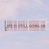 .life_is_still_going_on