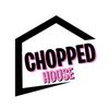 Chopped House