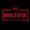 wholeafuk