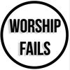 worshipfails