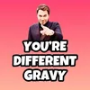 youaredifferentgravy