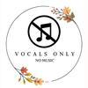 Vocals Only - no music