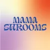 Mama Shrooms