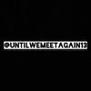 untilwemeetagain13