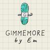 gimmemoreem