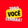 1990 você lembra?