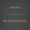 jesus.nothing.everything