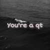 youre_a_qt_