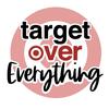 Target Over Everything