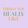 thingsyoureallylike