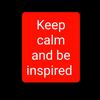 keepcalmandbeinspired