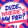 _dudewheresmypar_