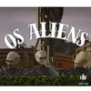 Os Aliens