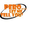 PeroLetMeTellYou