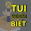 TUI MUỐN BIẾT