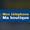 MON TÉLÉPHONE MA BOUTIQUE