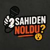 Sahiden Noldu?