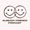 already friends podcast ☻