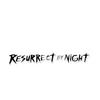 resurrectbynight