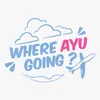 whereayugoing