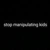 stop_manipulating_kids