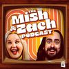 The Mish and Zach Podcast