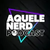 aquelenerdpodcast