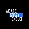 We Are Crazy Enough