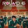 ROUND 6 - 2 TEMPORADA