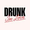 DRUNK IN LOVE