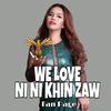 We Love Ni Ni Khin Zaw