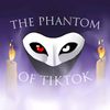 thephantomoftiktok