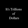 its.trillions.of.dollars