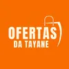 OFERTAS DA TAYANE
