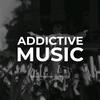 ADDICTIVE MUSIC