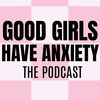 goodgirlshaveanxiety