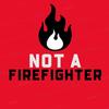 not_a_firefighter