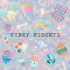 _.vibey.fidgetz._