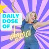 Daily Dose of Dana Podcast