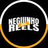 NEGUINHO REELS