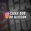 Caixa bob Do Alisson