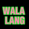 WALA LANG