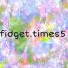 fidget.times5