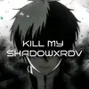 kill_my.shadowxrdv_