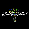 whatthebubbles