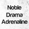 noble.drama.adrenaline