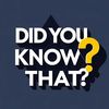 Did You Know That?