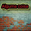 alguma_coisaofc